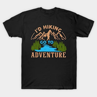 I'D HIKING GO TO ADVENTURE T-Shirt